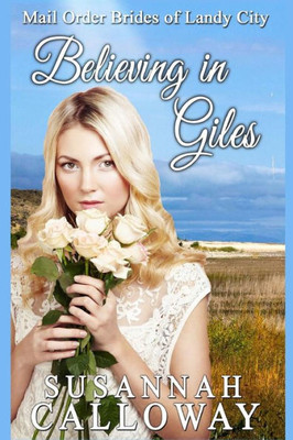 Mail Order Bride: Believing In Giles (Mail Order Brides Of Landy City)