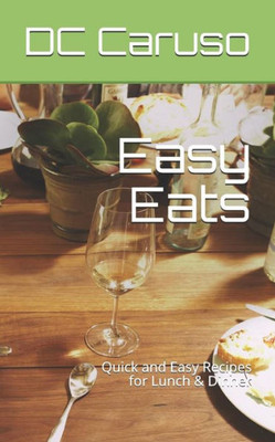 Easy Eats: Quick And Easy Recipes For Lunch & Dinner