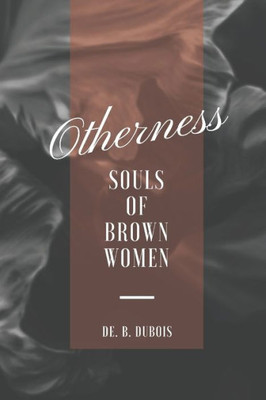 Otherness: Souls Of Brown Women