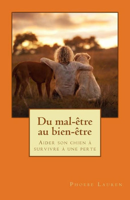 Du Mal-Être Au Bien-Être: Aider Son Chien À Survivre À Une Perte (French Edition)