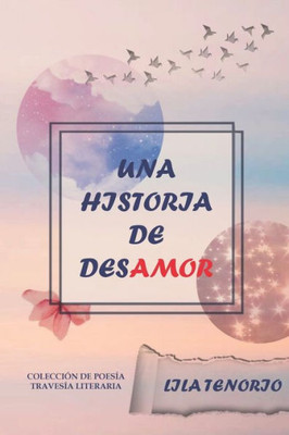 Una Historia De Desamor (Spanish Edition)