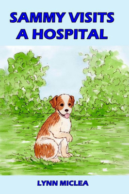 Sammy Visits A Hospital (Sammy The Dog)