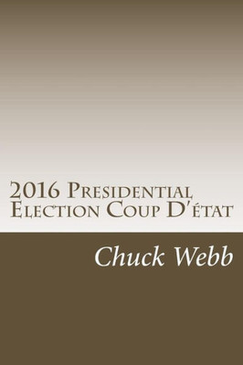 2016 Presidential Election Coup D'État: The Temporary American Takeover Of The 2016 Presidential Election By The American Military