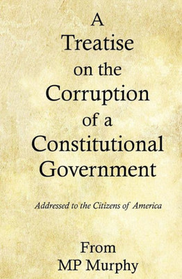 A Treatise On The Corruption Of A Constitutional Government