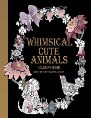 Whimsical Cute Animals Coloring Book: Whimsical Cute Animals Coloring Books For Adults Relaxation (Flowers, Gardens And Cute Animals)