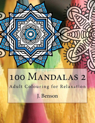 100 Mandalas 2: Adult Colouring For Relaxation (Adult Colouring Mandalas)