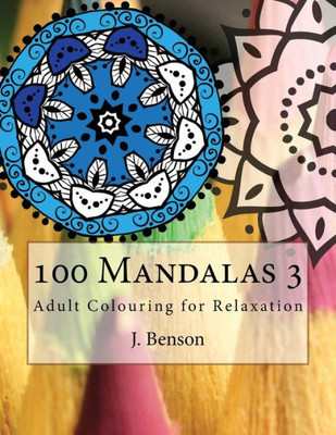 100 Mandalas 3: Adult Colouring For Relaxation (Adult Colouring Mandalas)