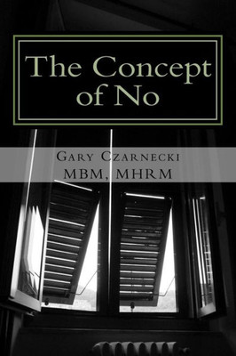 The Concept Of No: How To Take Responsibility And Let Your No Be No