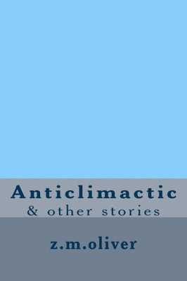 Anticlimactic: & Other Stories
