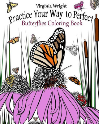 Practice Your Way To Perfect: Butterflies Coloring Book