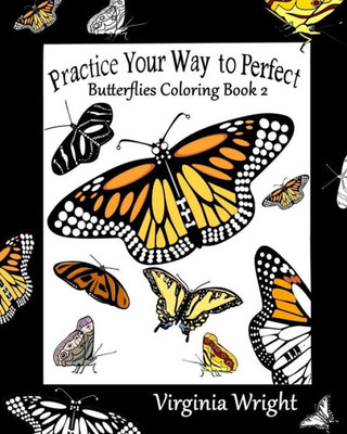 Practice Your Way To Perfect: Butterflies Coloring Book 2
