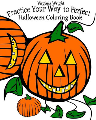Practice Your Way To Perfect: Halloween Coloring Book (For Kids)