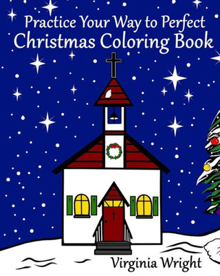 Practice Your Way To Perfect: Christmas Coloring Book
