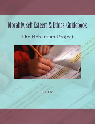 Morality, Self Esteem & Ethics: Guidebook: The Nehemiah Project