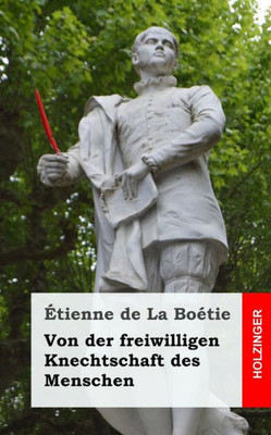 Von Der Freiwilligen Knechtschaft Des Menschen (German Edition)
