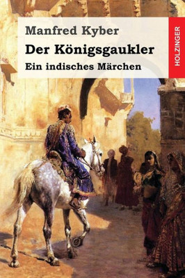 Der Konigsgaukler: Ein Indisches MArchen (German Edition)
