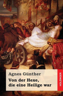 Von Der Hexe, Die Eine Heilige War (German Edition)