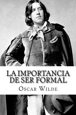La Importancia De Ser Formal (Spanish) Edition (Spanish Edition)