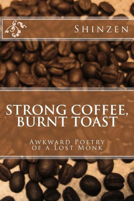 Strong Coffee, Burnt Toast: Awkward Poetry Of A Lost Monk