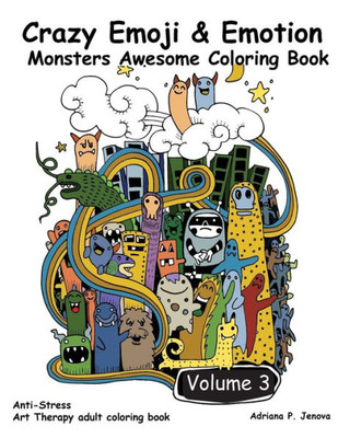 Crazy Emoji & Emotion Monsters Awesome Coloring Book: (Crazy Doodle Monster Funny Stuff Cute Faces):(Anti-Stress Art Therapy Adult Coloring Book Volume 3)