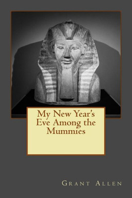 My New Year'S Eve Among The Mummies: Edition With More Illustrations
