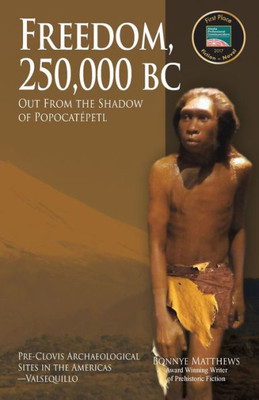 Freedom, 250,000 Bc: Out From The Shadow Of Popocatépetl (Pre-Clovis Archaeological Sites In The Americas)