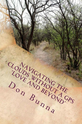 Navigating The Clouds Without A Gps: Love And Beyond (Volume 3)