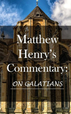 Matthew Henry'S Commentary: On Galatians