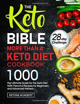 The Keto Bible More Than A Keto Diet Cookbook: the Ultimate Guide for the Keto Diet With 1000 Flavorful Recipes for Beginners and Advanced Ketoers - Paperback