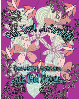 Old Fart Adorable: Beautiful Critters With Bad Mouths