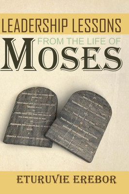 Leadership Lessons From The Life Of Moses