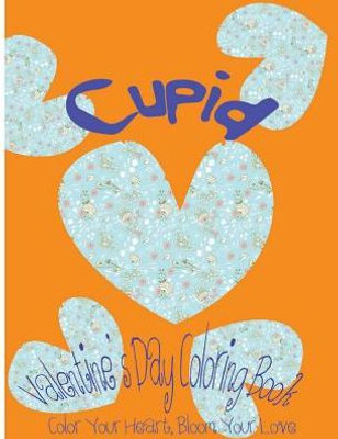 Cupid: ValentineS Day Coloring Book. Color Your Heart, Color Your Love. (Love & Valentine)
