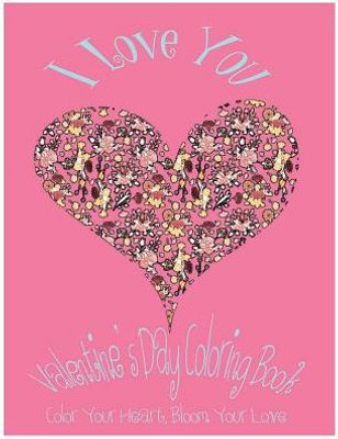 I Love You: ValentineS Day Coloring Book. Color Your Heart, Color Your Love. (Love & Valentine)