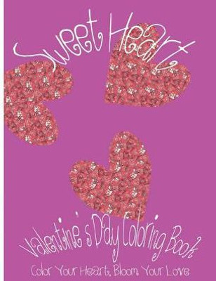 Sweet Heart: ValentineS Day Coloring Book. Color Your Heart, Color Your Love. (Love & Valentine)