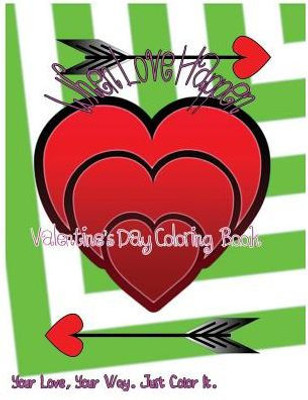 When Love Happen: ValentineS Day Coloring Book. Your Love, Your Way. Just Color It. (My Beloved Cupid.)