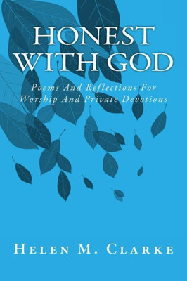 Honest With God: Poems And Reflections For Worship And Private Devotions