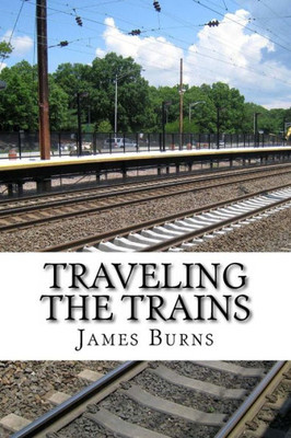 Traveling The Trains (The Poetry Of James Burns)