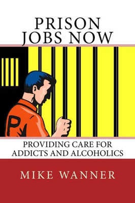 Prison Jobs Now: Providing Care For Addicts And Alcoholics