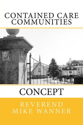Contained Care Communities: Concept