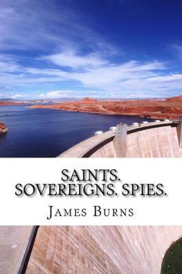 Saints.Sovereigns.Spies. (The Poetry Of James Burns)