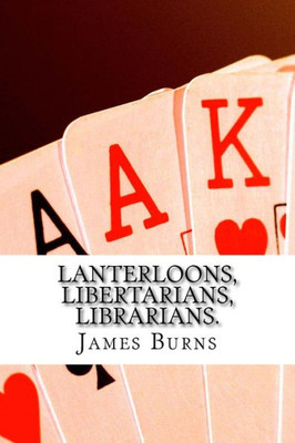 Lanterloons, Libertarians, Librarians. (The Poetry Of James Burns)