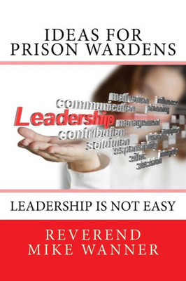 Ideas For Prison Wardens: Leadership Is Not Easy