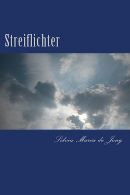 Streiflichter: Gedichte, Aphorismen Und Kurzgeschichten (German Edition)