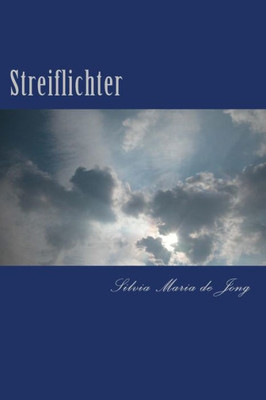 Streiflichter: Gedichte, Aphorismen Und Kurzgeschichten (German Edition) Streiflichter: Gedichte, Aphorismen Und Kurzgeschichten (German Edition)