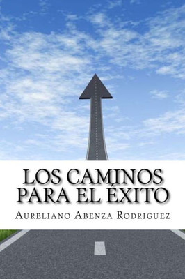 Los Caminos Para El Exito: (Spanish Edition)