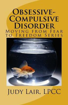 Obsessive-Compulsive Disorder: Moving From Fear To Freedom Series