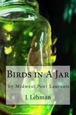 Birds In A Jar: By Midwest Poet Laureate