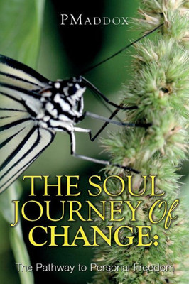 The Soul Journey Of Change:: The Pathway To Personal Freedom