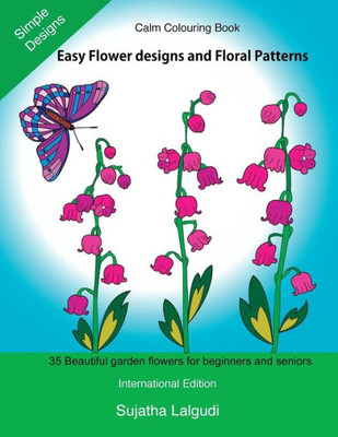 Calm Colouring Book: Adult Colouring Book With Easy Flower Designs And Simple Floral Patterns For Stress Relief And Relaxation, Anti-Stress Colouring, ... Book (Beginner Colouring Books Of Adults)