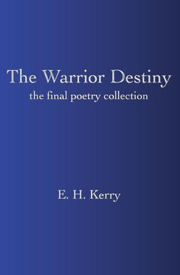 The Warrior Destiny: The Final Poetry Collection